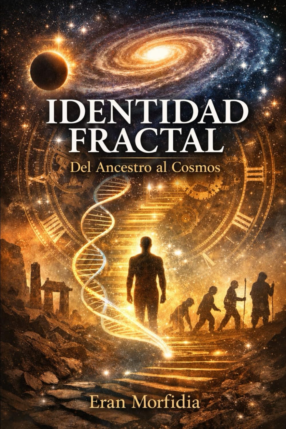 Identidad Fractal: Del Ancestro al Cosmos: Conciencia, Materia y Destino: una travesía desde el “Yo Soy” hasta la Arquitectura del Universo