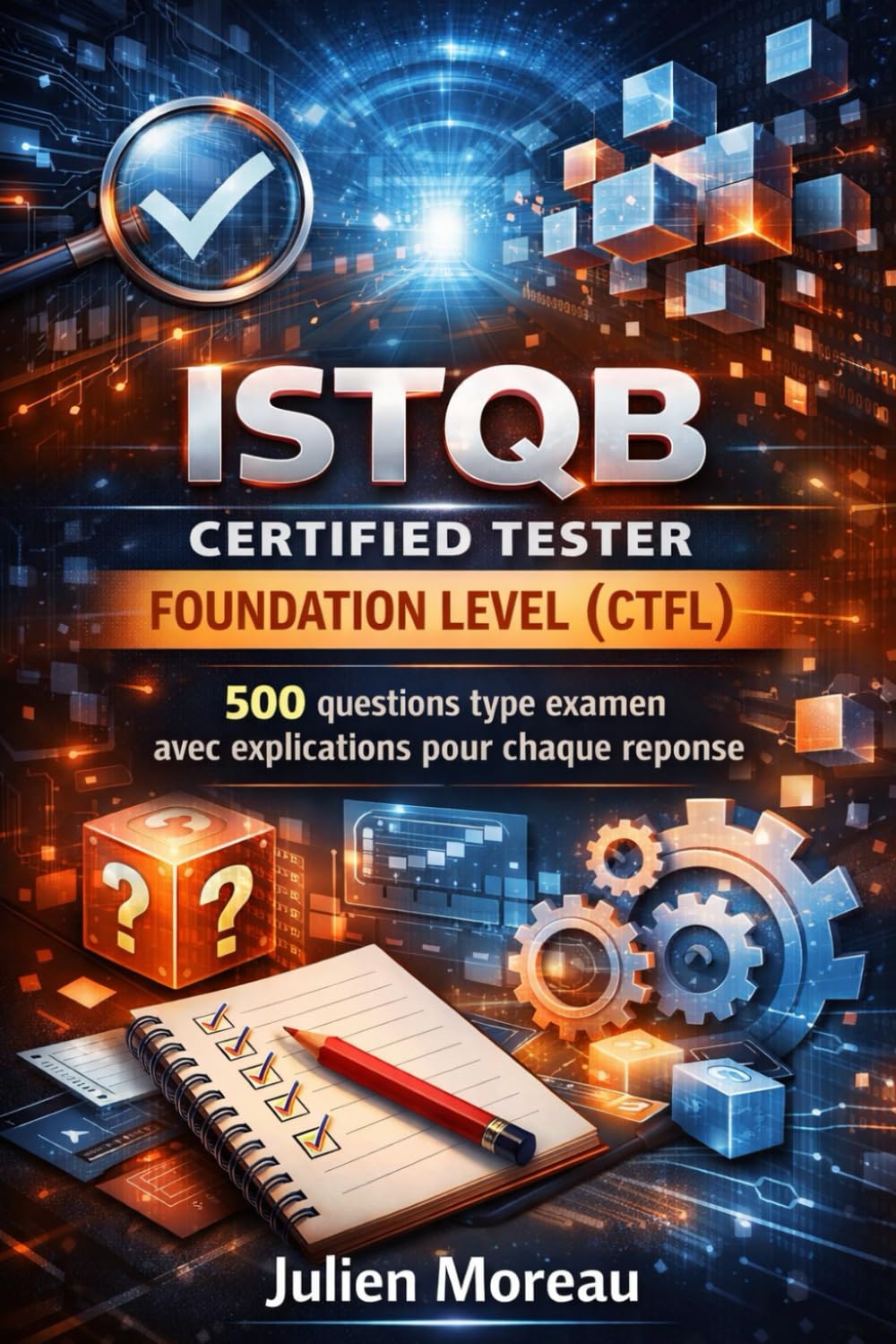 ISTQB Certified Tester Foundation Level (CTFL): 500 questions type examen avec explications pour chaque réponse