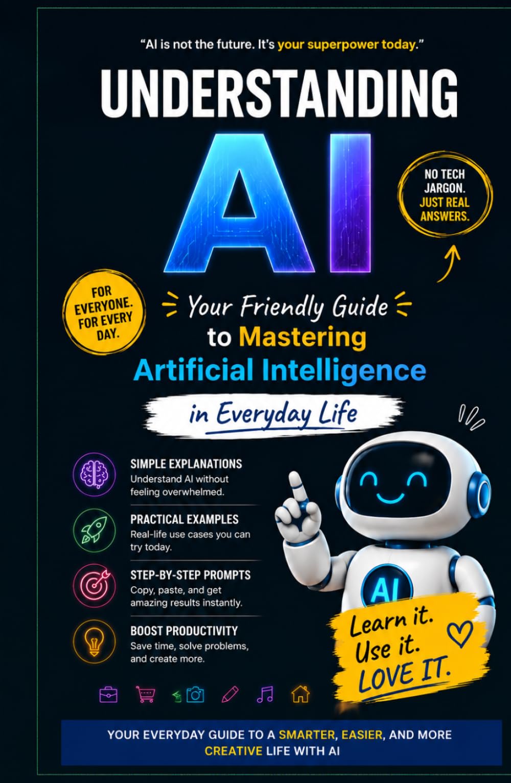Understanding AI: Your Friendly Guide to Mastering Artificial Intelligence in Everyday Life