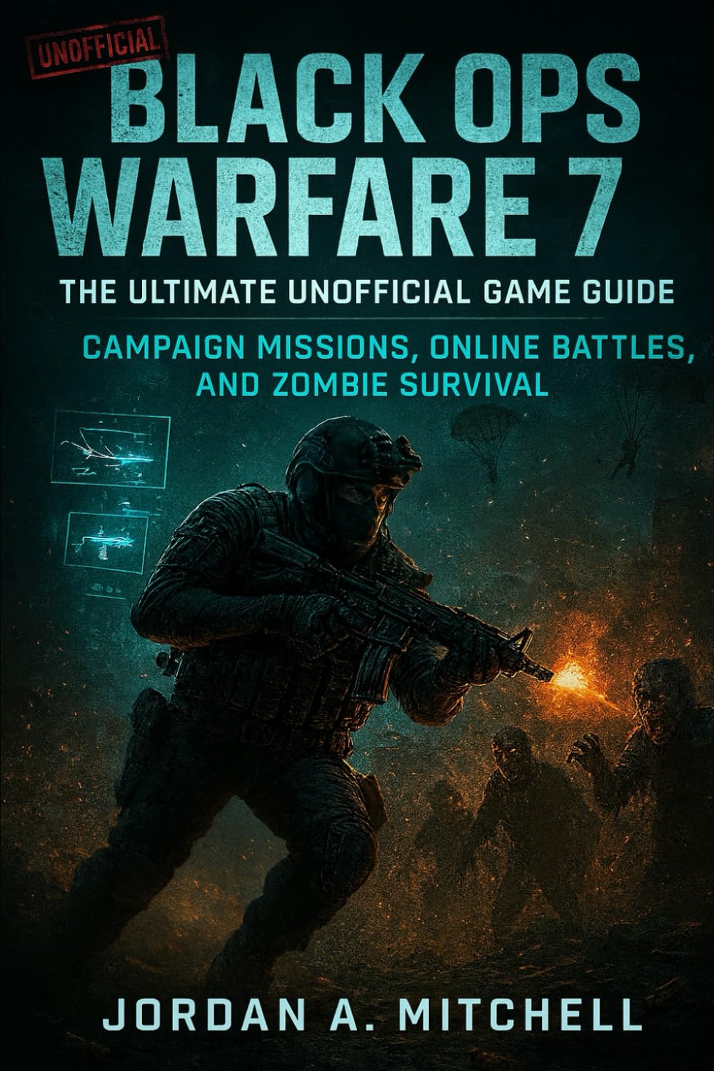 Black Ops Warfare VII: The Ultimate Unofficial Game Companion: Advanced Tactics for Campaign Missions, Online Battles, and Zombie Survival