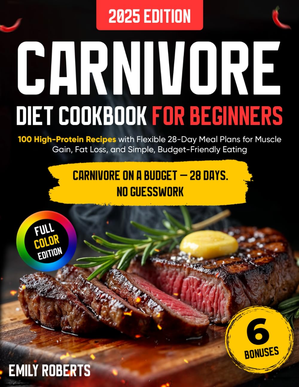 Carnivore Diet Cookbook for Beginners: 100 High-Protein Recipes with Flexible 28-Day Meal Plans for Muscle Gain, Fat Loss, and Simple, Budget-Friendly