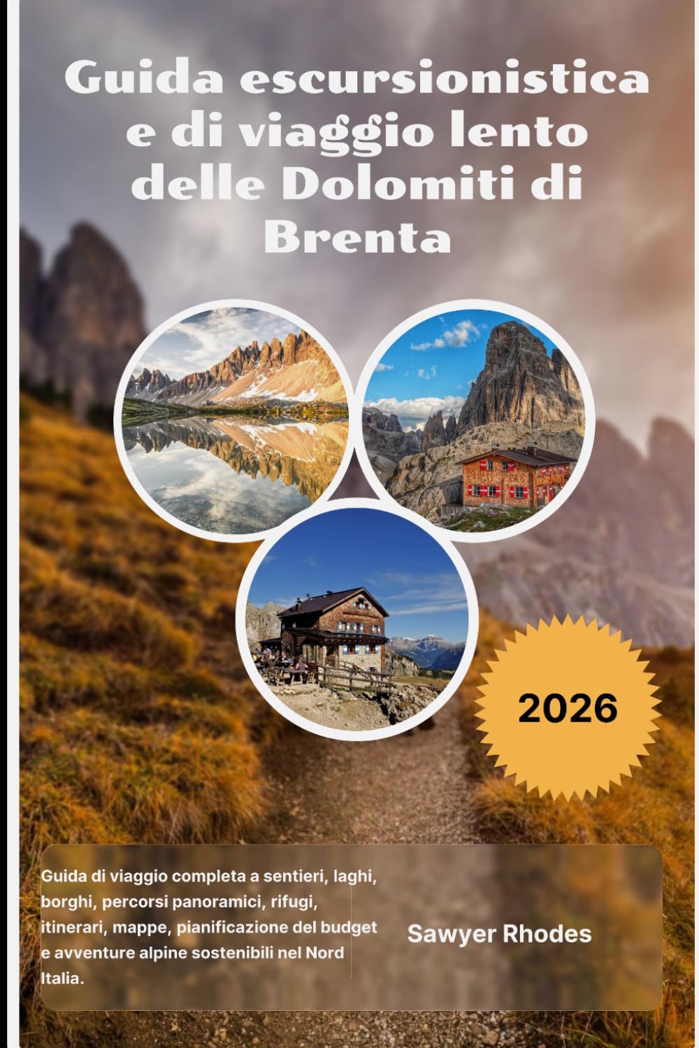 Guida escursionistica e di viaggio lento delle Dolomiti di Brenta 2026: Guida di viaggio completa a sentieri, laghi, borghi, percorsi panoramici, ... avventure alpine sostenibili nel Nord Italia.