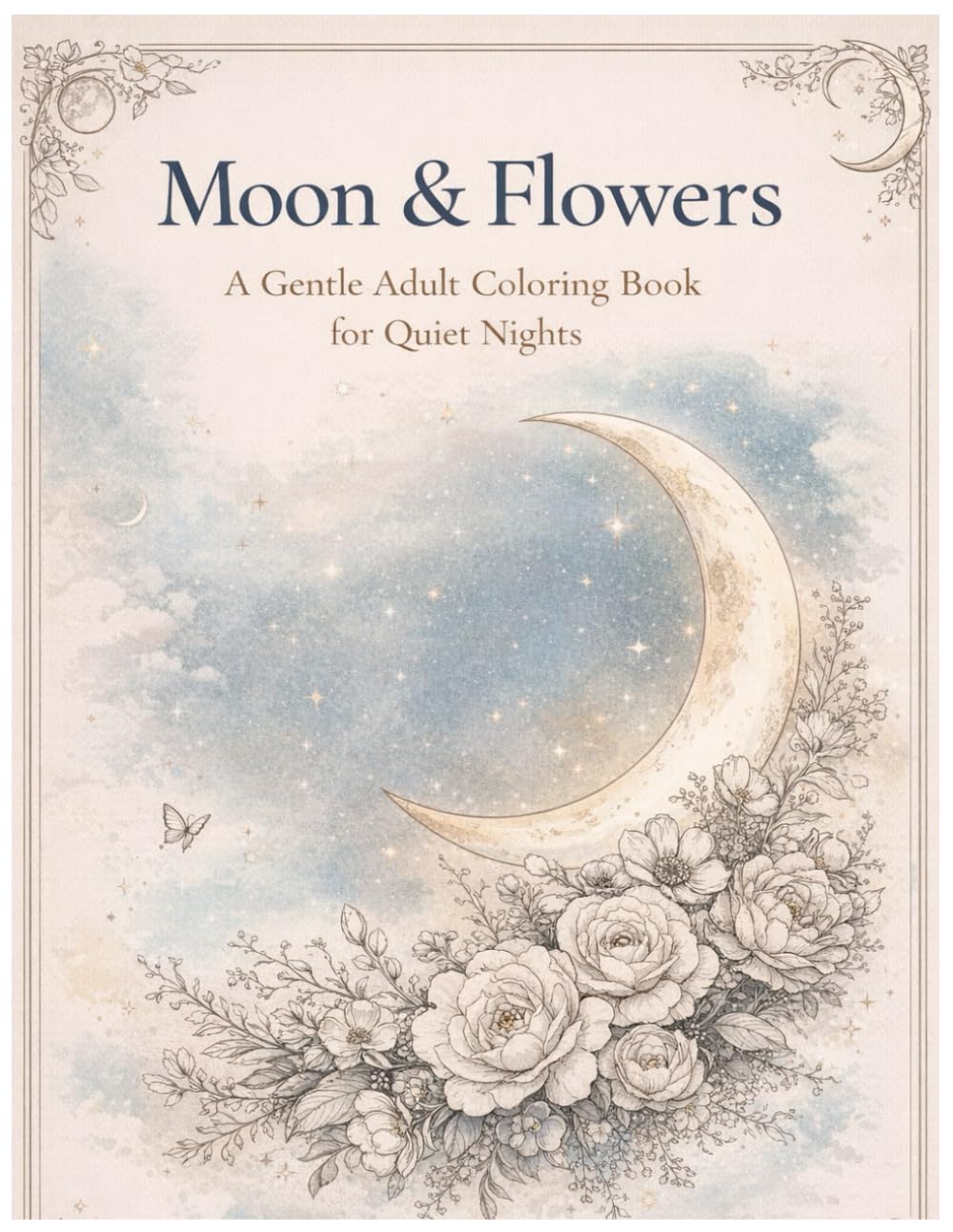 Moon & Flowers A Gentle Adult Coloring Book for Quiet Nights
