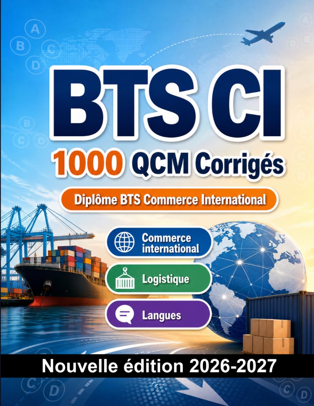 BTS CI : 1000 QCM Corrigés: Préparation à l'examen : QCM Commerce international, Logistique, Langues, référentiel CI et entraînement aux épreuves professionnelles du diplôme BTS