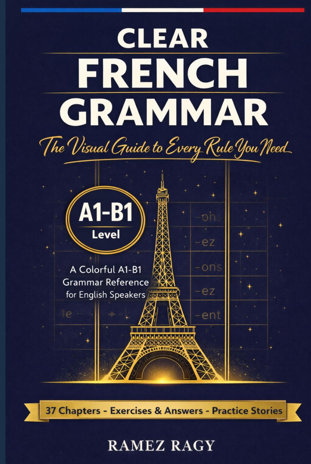 Clear French Grammar: The Visual Guide to Every Rule You Need: A Colorful A1-B1 Grammar Reference for English Speakers (French (Self-Study))