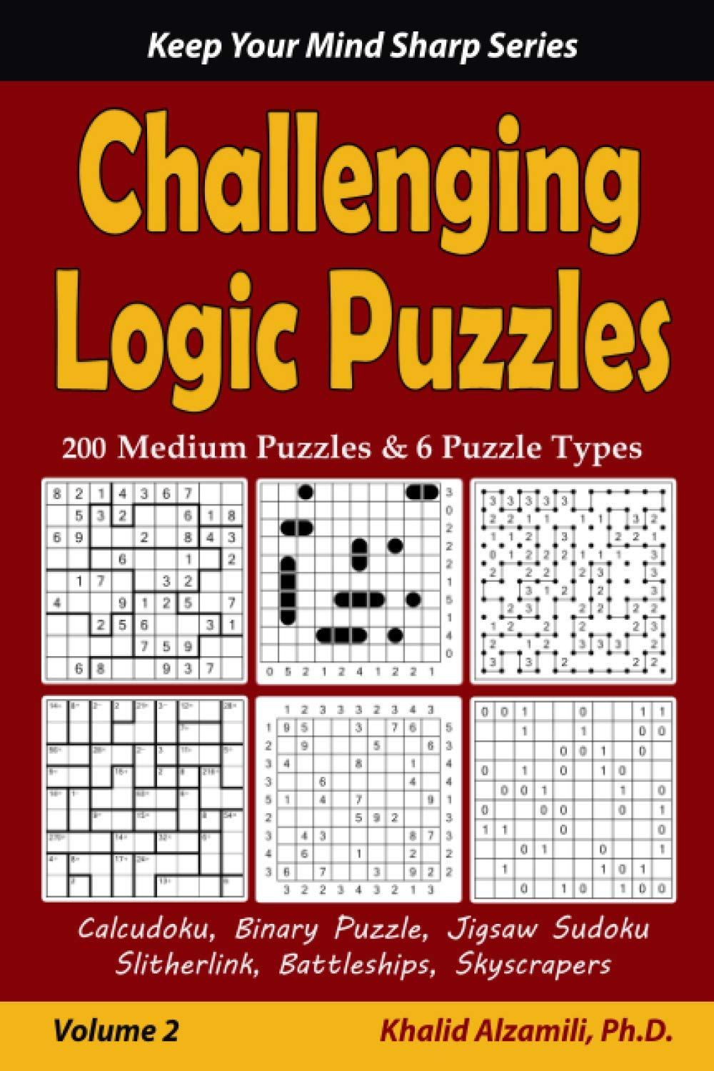 Challenging Logic Puzzles: 200 Medium Puzzles & 6 Puzzle Types (Calcudoku, Binary Puzzle, Jigsaw Sudoku, Slitherlink, Battleships, Skyscrapers) (Keep Your Mind Sharp Series)