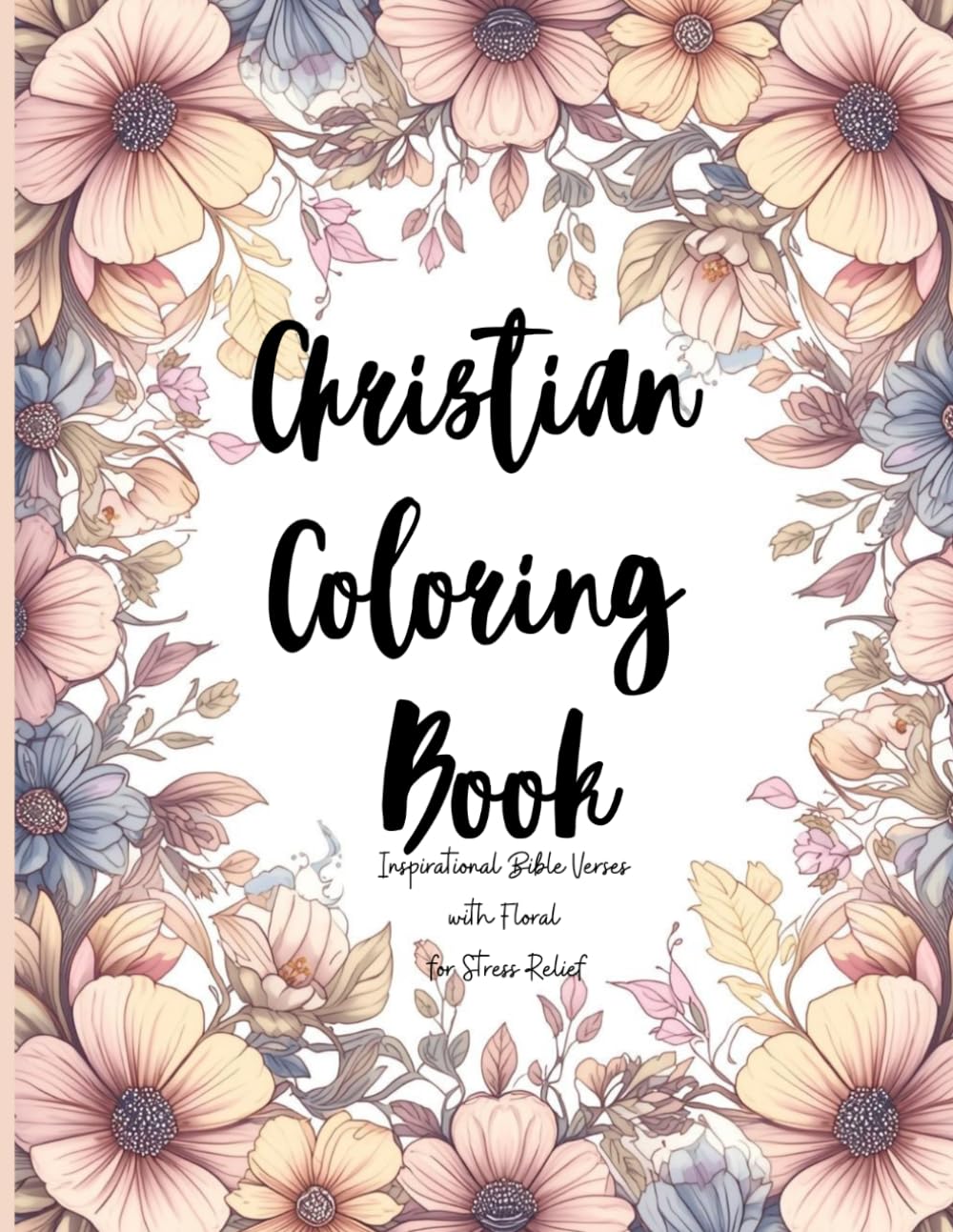 Christian Coloring Book: Inspirational Bible Verses with Floral for Stress Relief