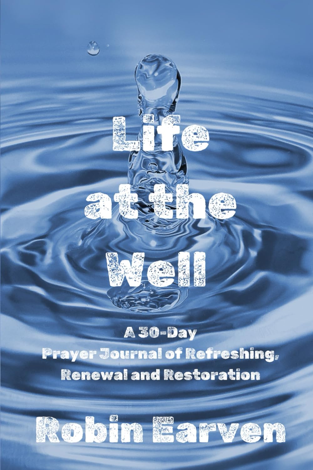 Life at the Well: A 30-Day Prayer Journal of Refreshing, Renewal, and Restoration