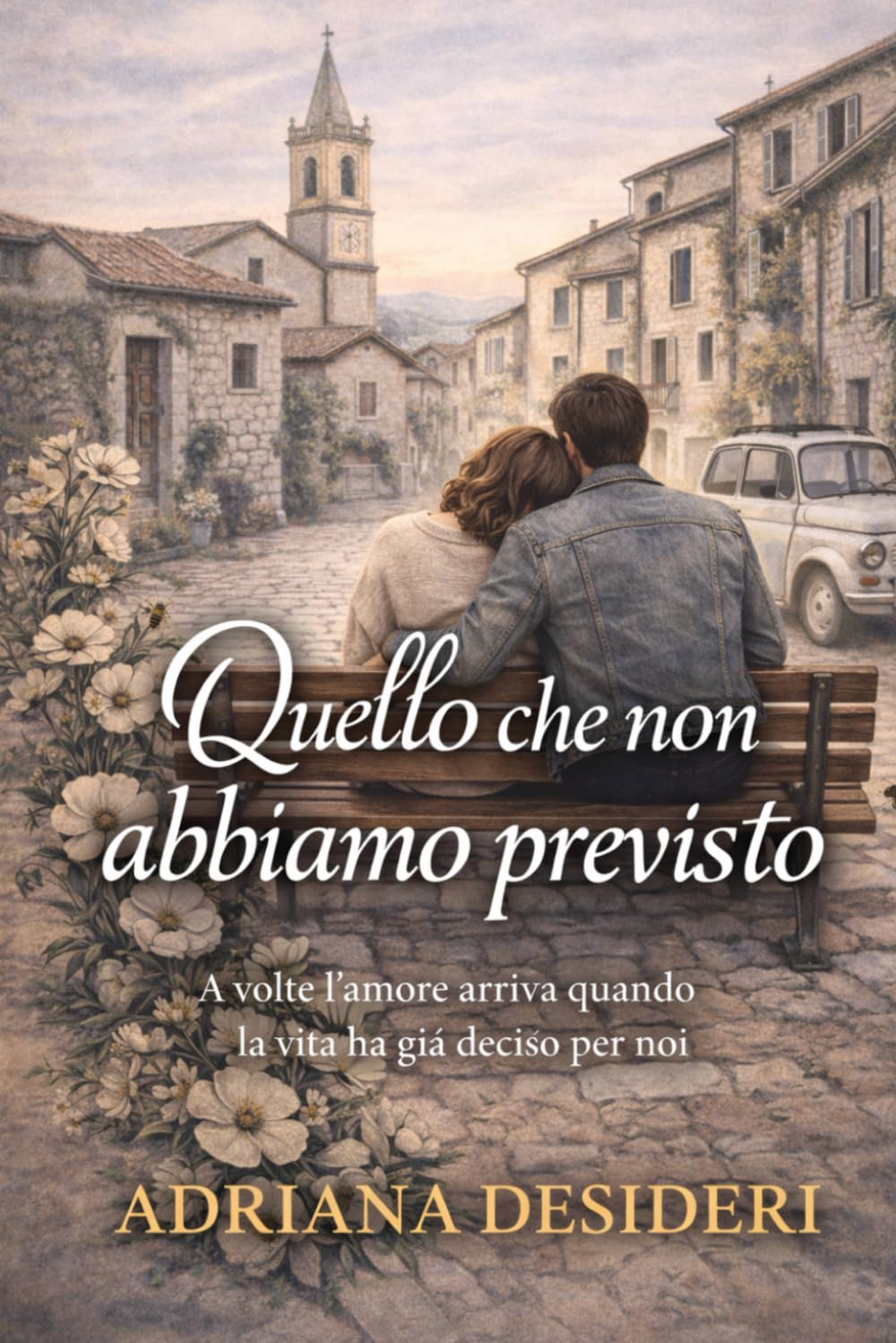 Quello che non abbiamo previsto: A volte l’amore arriva quando la vita ha già deciso per noi (Le stagioni delle scelte)