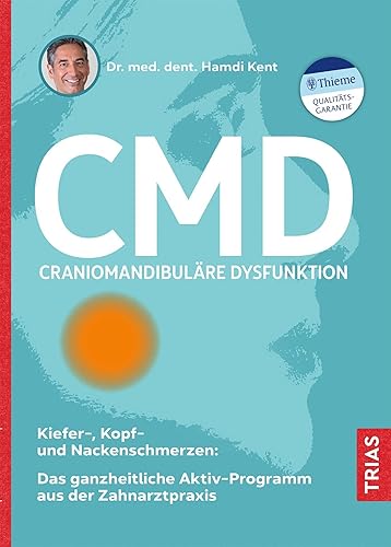 CMD - Craniomandibuläre Dysfunktion: Kiefer-, Kopf- und Nackenschmerzen: Das ganzheitliche Aktiv-Programm aus der Zahnarztpraxis