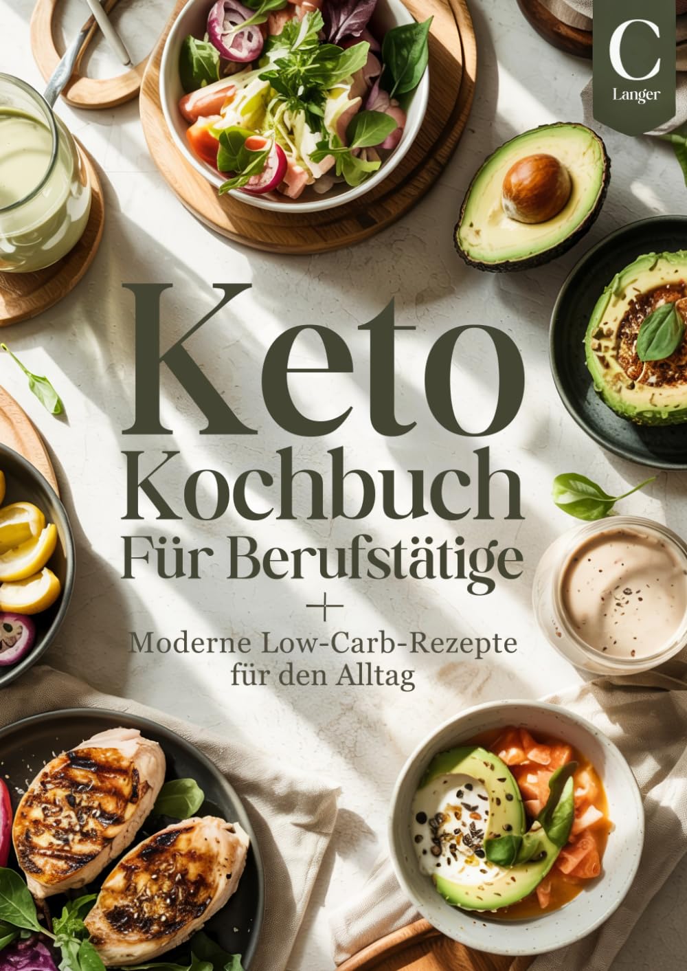 Keto Kochbuch für Berufstätige: Moderne Low-Carb-Rezepte für den Alltag – inklusive 28-Tage-Plan, Snacks & schnelle Gerichte