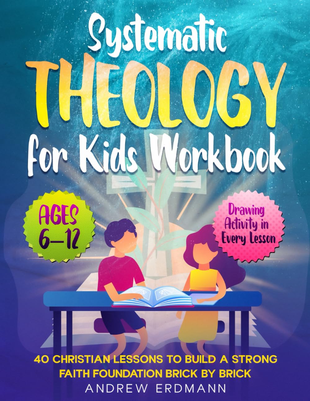 Systematic Theology for Kids Workbook: 40 Christian Lessons to Build a Strong Faith Foundation Brick by Brick