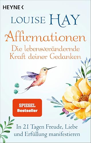 Affirmationen – Die lebensverändernde Kraft deiner Gedanken: In 21 Tagen Freude, Liebe und Erfüllung manifestieren