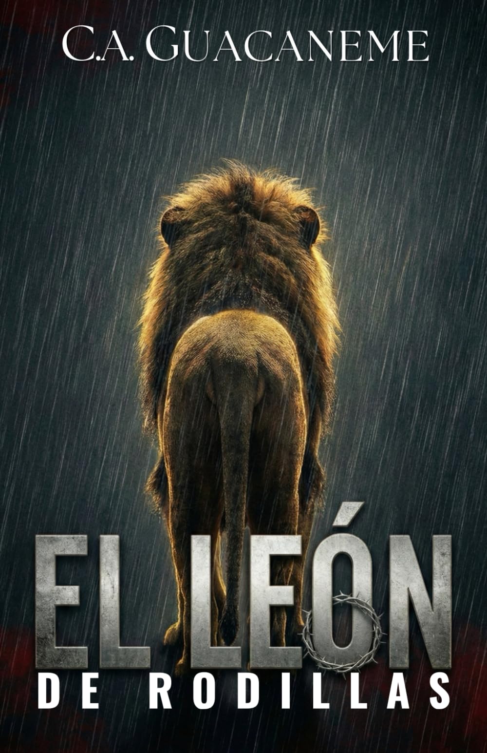 El León De Rodillas: El coraje de la fuerza contenida: Cómo proteger a tu familia y vencer el miedo a fallar