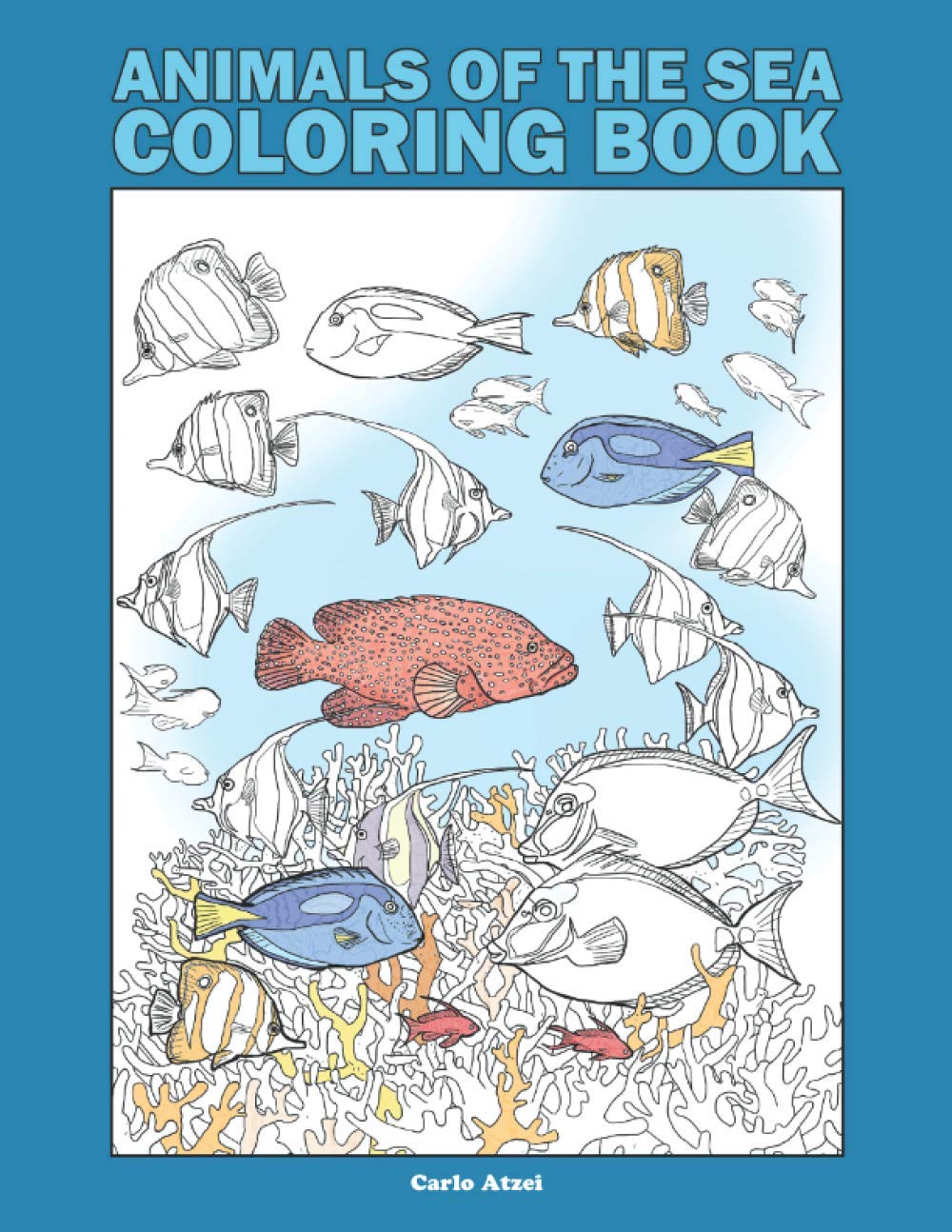 Animals of the Sea Coloring Book: 25 Realistic Coloring Pages on Marine Wildlife (Carlo Atzei Coloring Books)