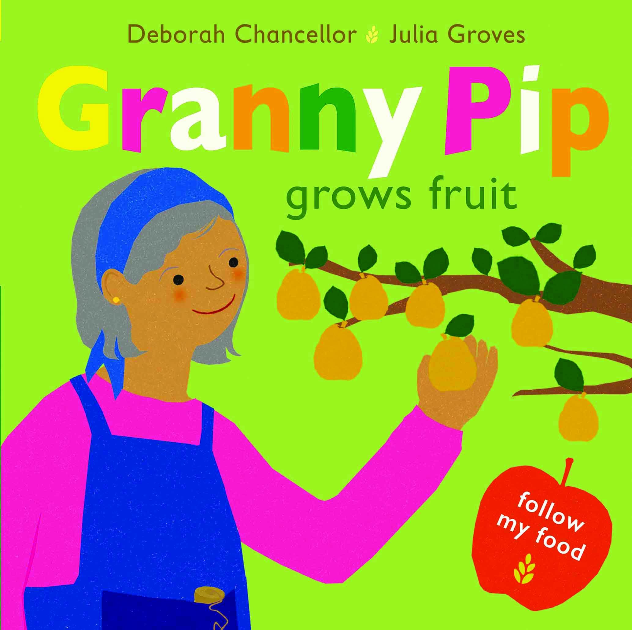 Granny Pip Grows Fruit (Follow My Food): fourth in children’s narrative non-fiction series Follow My Food about gardening and sustainability: 4