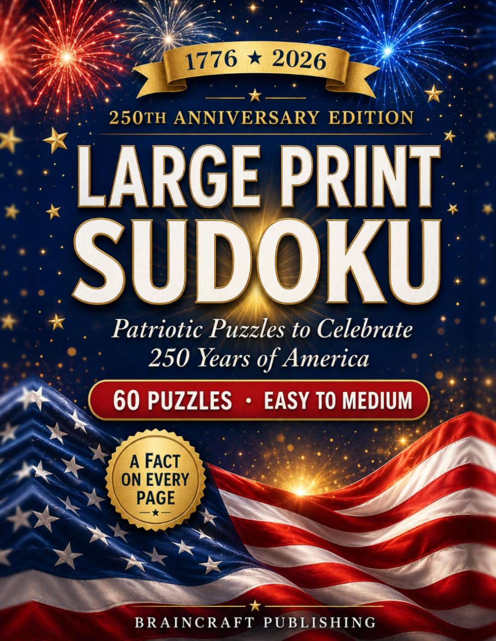 Large Print Sudoku for Seniors: Patriotic 250th Anniversary Edition: 60 Easy to Medium Puzzles, a U.S. History Fact on Every Page, 1776 to 2026, Solutions Included