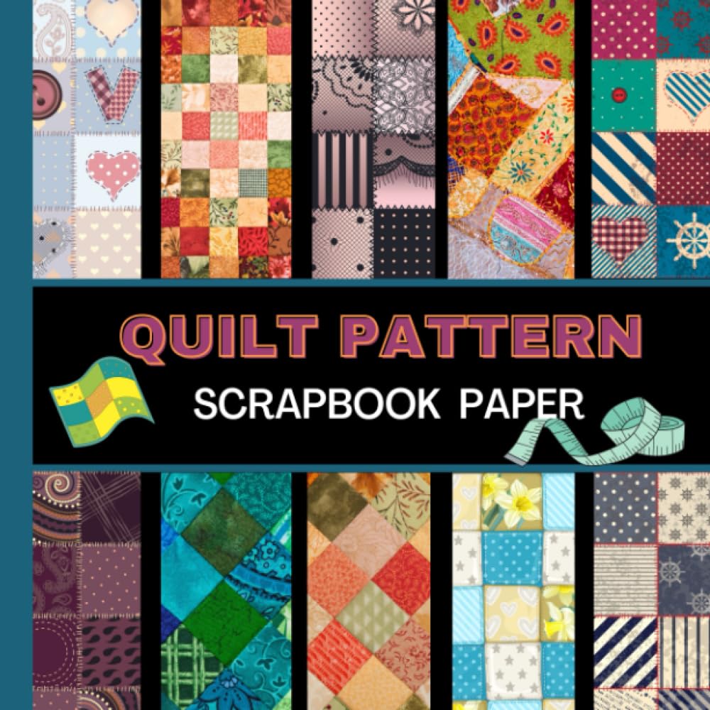 Quilt Scrapbook Paper: 20 Double Sided Sheets 8.5 x 8.5 for Scrapbooking, Mixed Media Art, Junk Journals, Crafting projects, Origami, and More