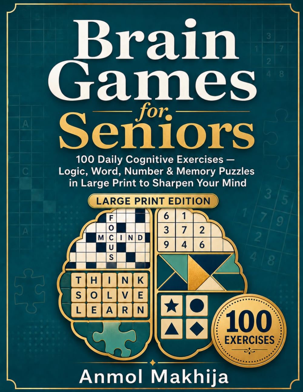 Brain Games for Seniors: 100 Daily Cognitive Exercises — Logic, Word, Number & Memory Puzzles in Large Print to Sharpen Your Mind