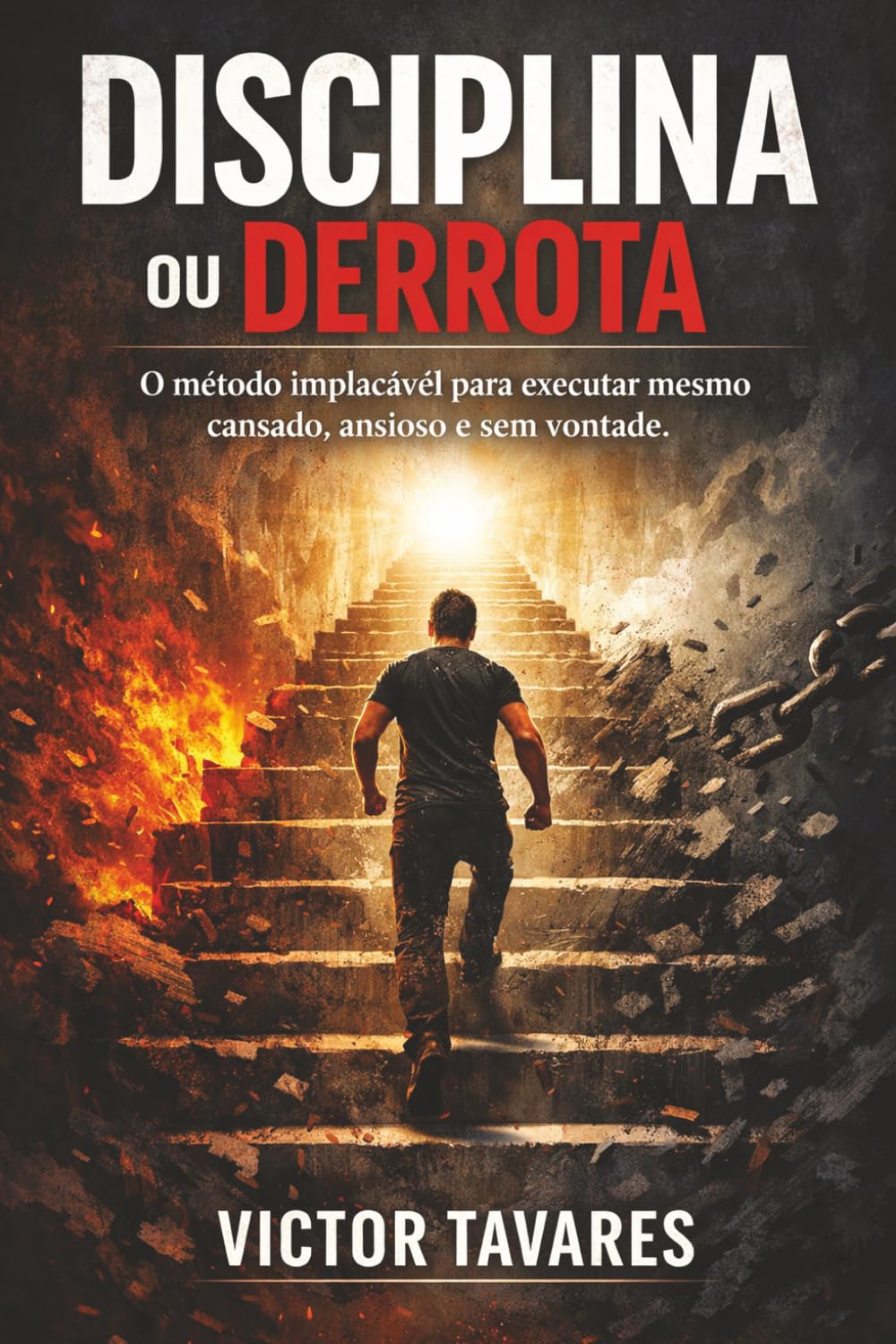 Disciplina ou Derrota: O método implacável para executar mesmo cansado, ansioso e sem vontade