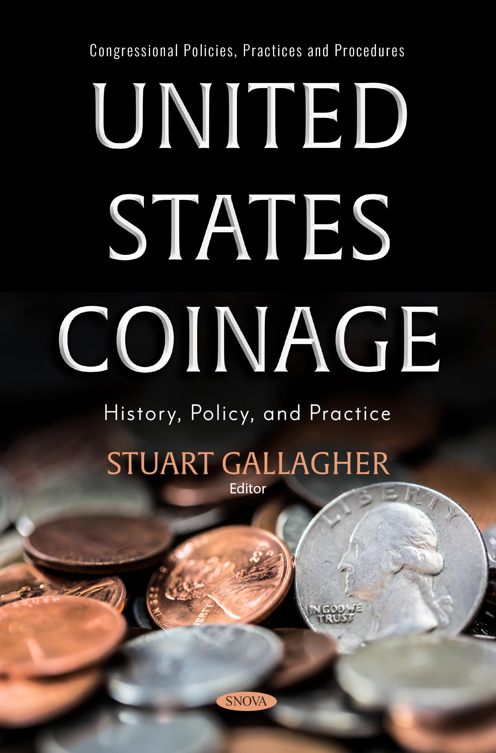 United States Coinage: History, Policy, and Practice (Congressional Policies, Practices and Procedures)