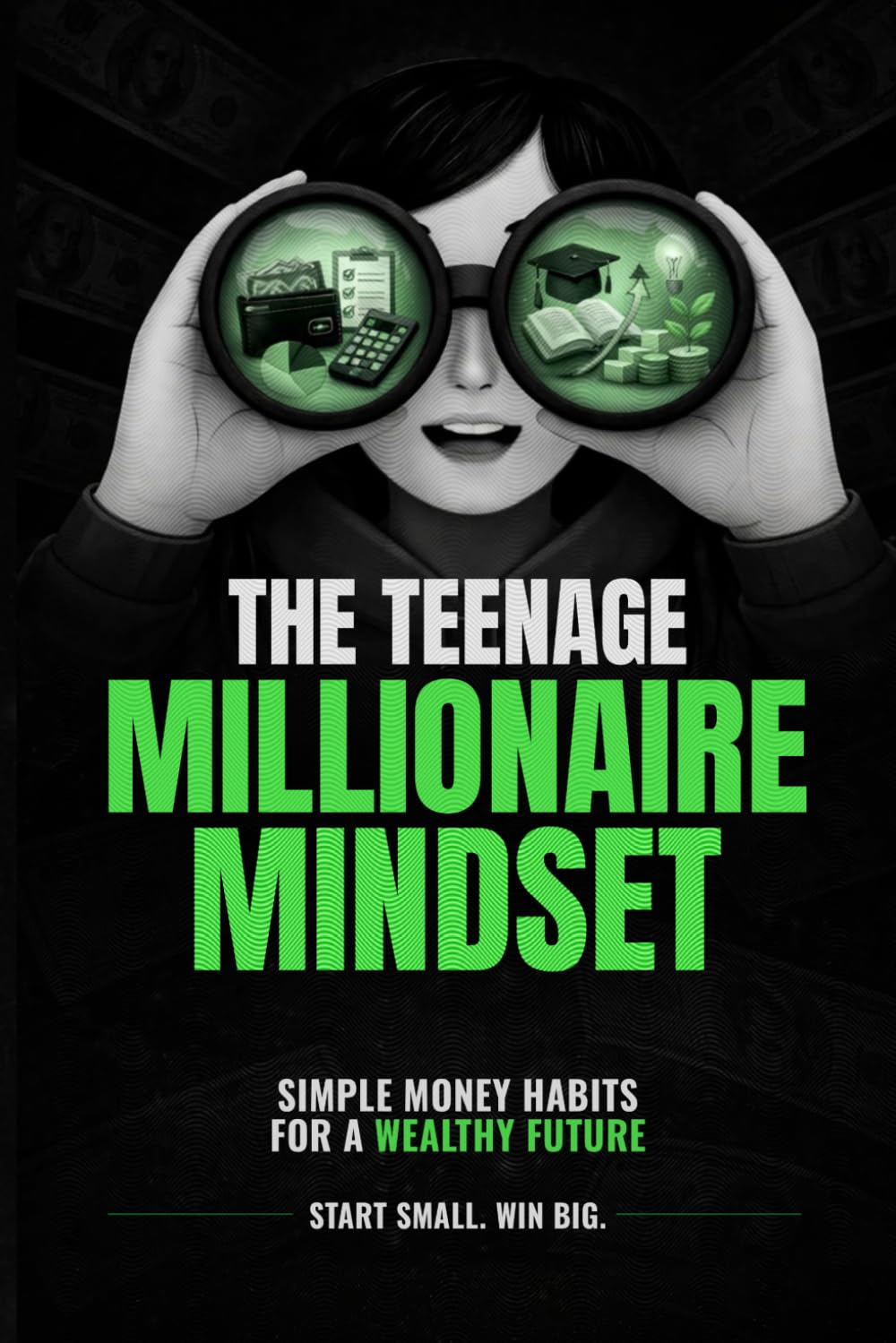 THE TEENAGE MILLIONAIRE MINDSET: Simple Lessons to Budget, Save, Invest, and Grow Money