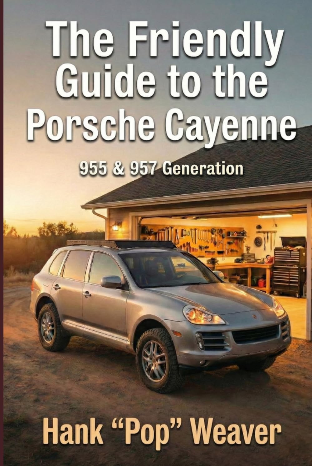 The Friendly Guide to the Porsche Cayenne: 955 & 957 Generation (Pop Weaver's Friendly Car Guides)