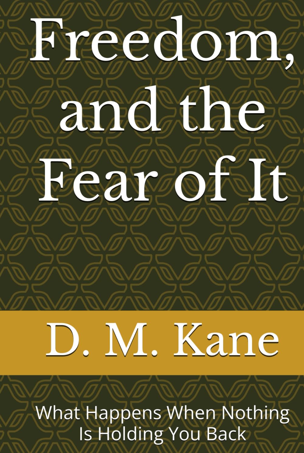 Freedom, and the Fear of It: What Happens When Nothing Is Holding You Back (The Quiet Catastrophes Series)