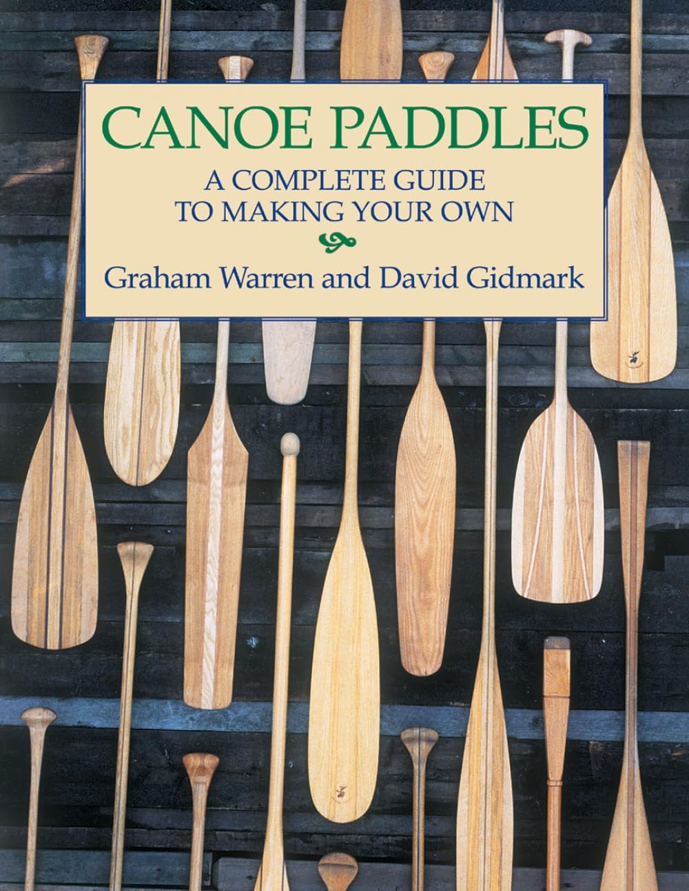 Canoe Paddles: A Complete Guide to Making Your Own by Graham Warren PAPERBACK