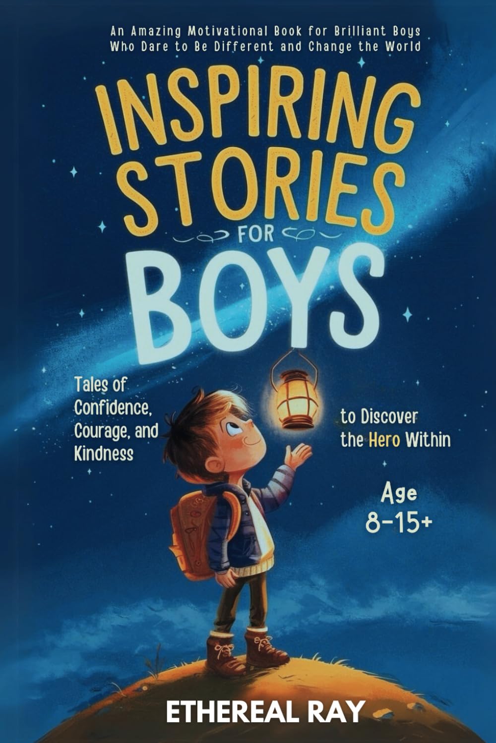 Inspiring Stories for Boys: Tales of Confidence, Courage, and Kindness to Discover the Hero Within: An Amazing Motivational Book for Brilliant Boys ... Change the World (Eleven Worlds to Explore)
