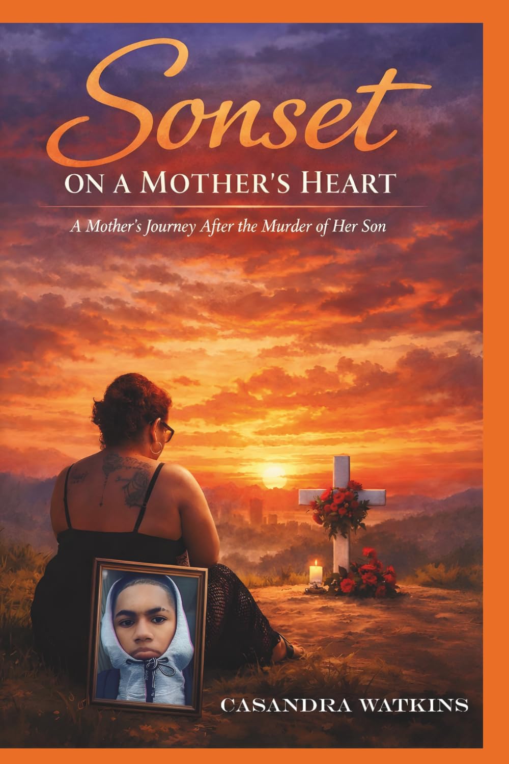 Sonset On a Mother's Heart: A Mother's Journey After the Murder of Her Son