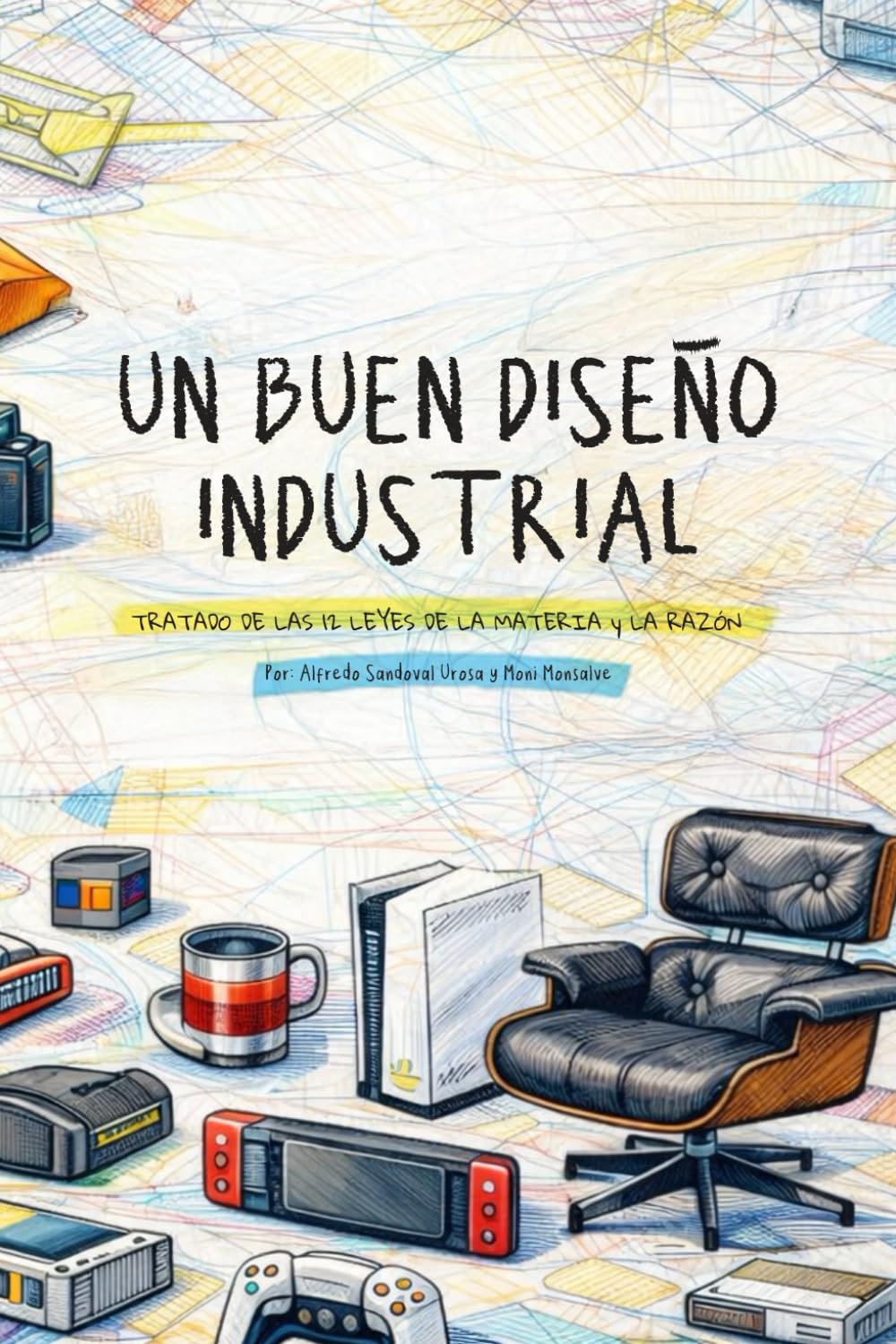 Un Buen Diseño Industrial: Tratado de las 12 leyes de la materia y la razón