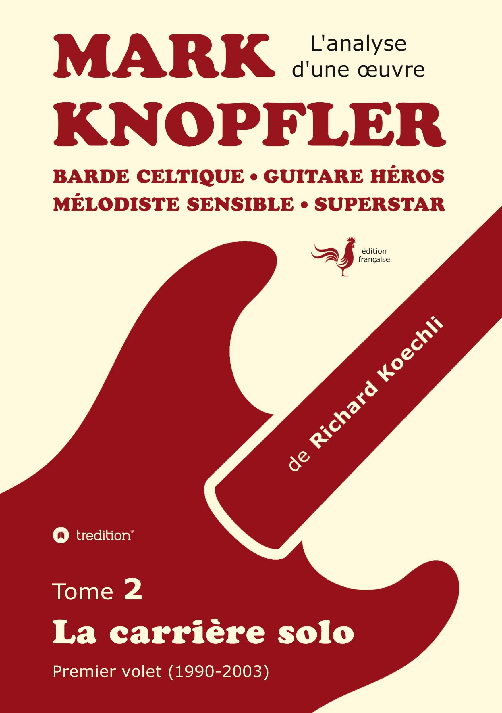 Mark Knopfler (tome 2, la carrière solo) - l'émouvant ouvrage de 420 pages, édition spéciale française: Barde celtique, guitare héros, mélodiste ... premier volet de la carrière solo 1990-2003)