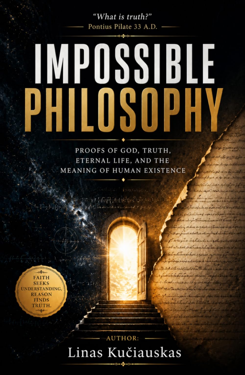 Impossible Philosophy: Proofs of God, Truth, Eternal Life, and the Meaning of Human Existence