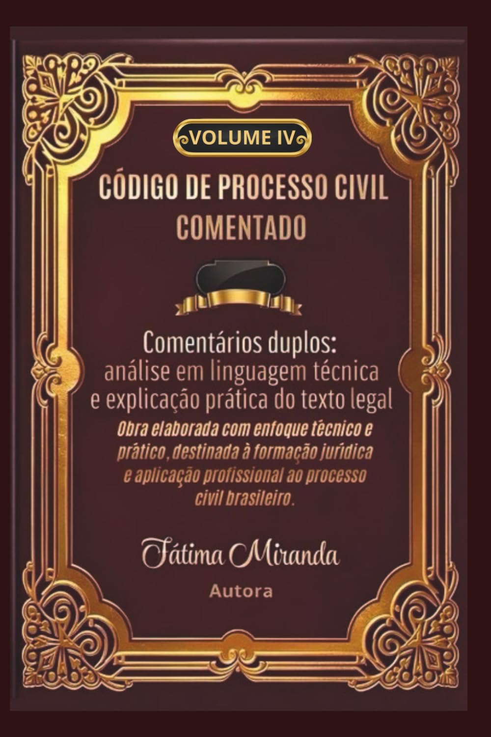 CÓDIGO DE PROCESSO CIVIL COMENTADO - IV: Comentários duplos: análise em linguagem técnica e explicação prática do texto legal