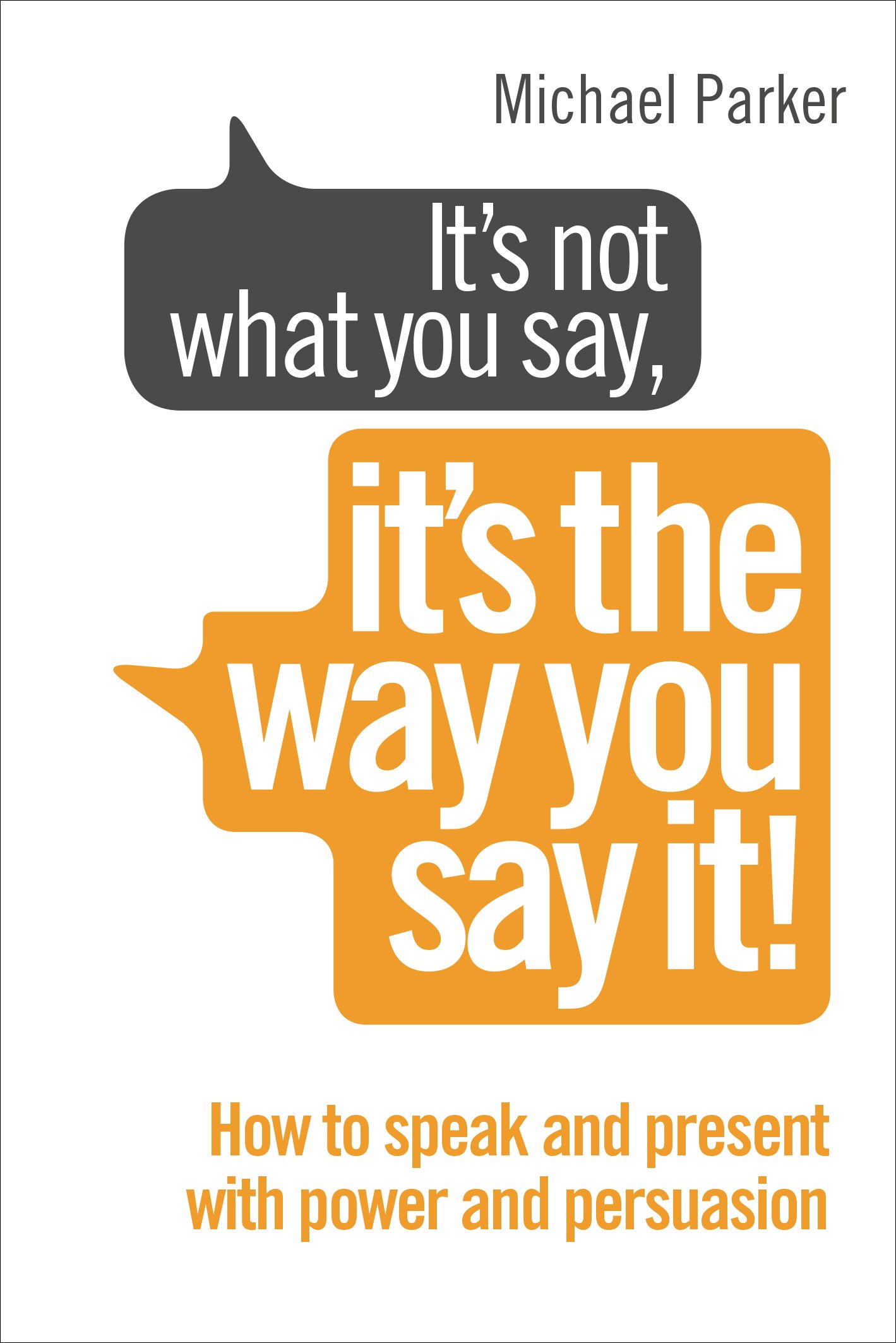 It’s Not What You Say, It’s The Way You Say It!: How to sell yourself when it really matters