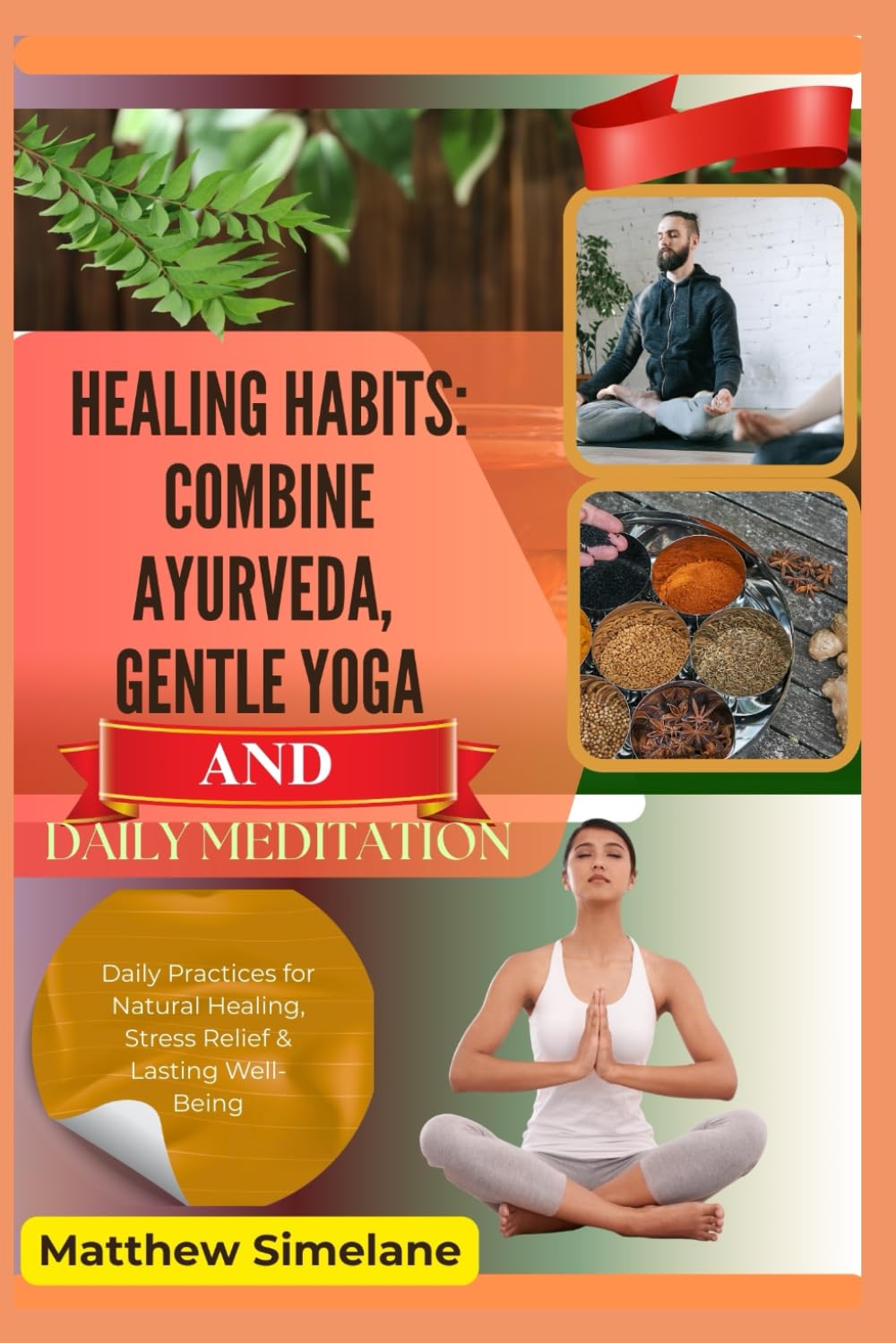 Healing Habits: Combine Ayurveda, Gentle Yoga And Daily Meditation: Daily Practices for Natural Healing, Stress Relief & Lasting Well-Being