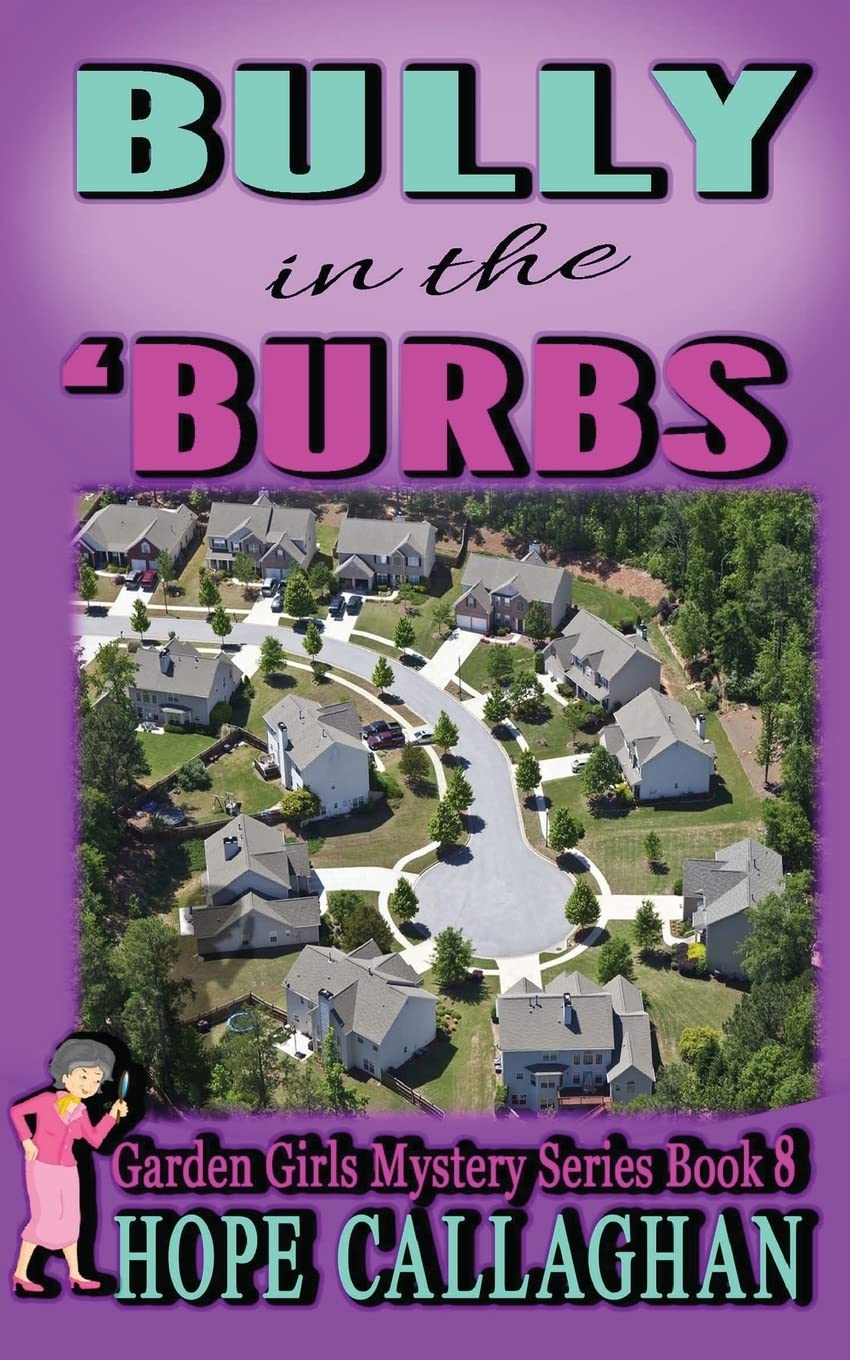 Bully in the Burbs: Volume 8 (Garden Girls Cozy Mystery Series)