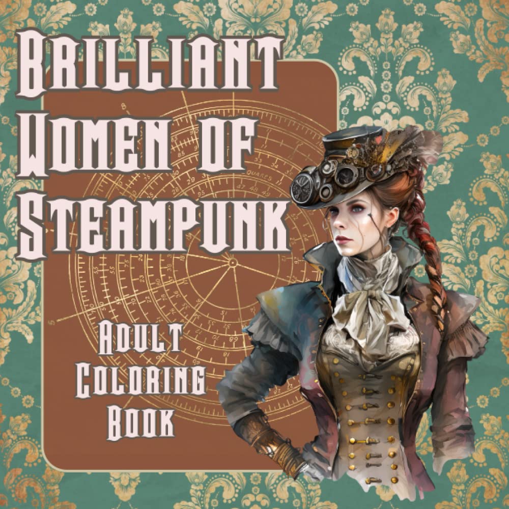 Brilliant Women of Steampunk Adult Coloring Book: 46 pages of steampunk women