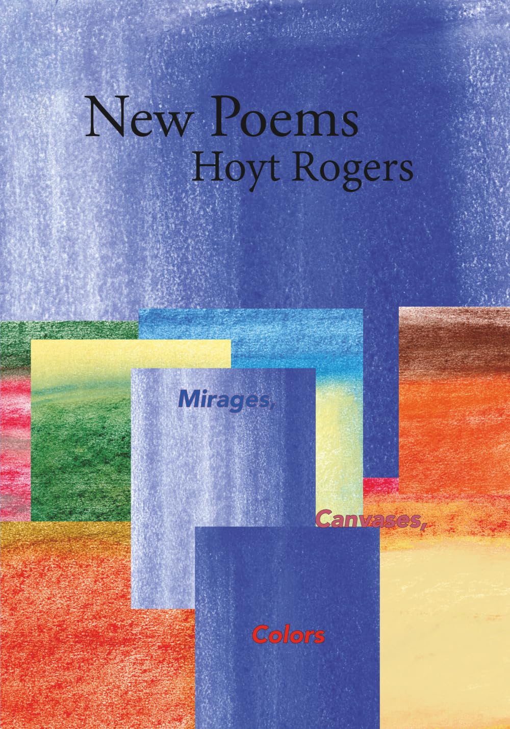 New Poems: Mirages, Canvases, Colors