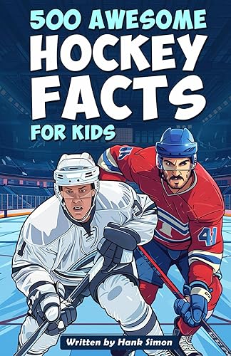 500 Awesome Hockey Facts for Kids: Dive into Epic Comebacks, Legendary Players, and More! (The Ultimate Gift for Hockey Enthusiasts &amp; Young Readers) (Awesome Sport Facts for Kids)