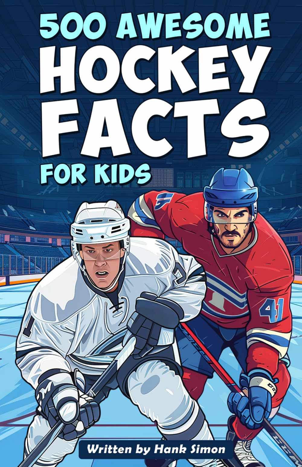 500 Awesome Hockey Facts for Kids: Dive into Epic Comebacks, Legendary Players, and More! (The Ultimate Gift for Hockey Enthusiasts & Young Readers) (