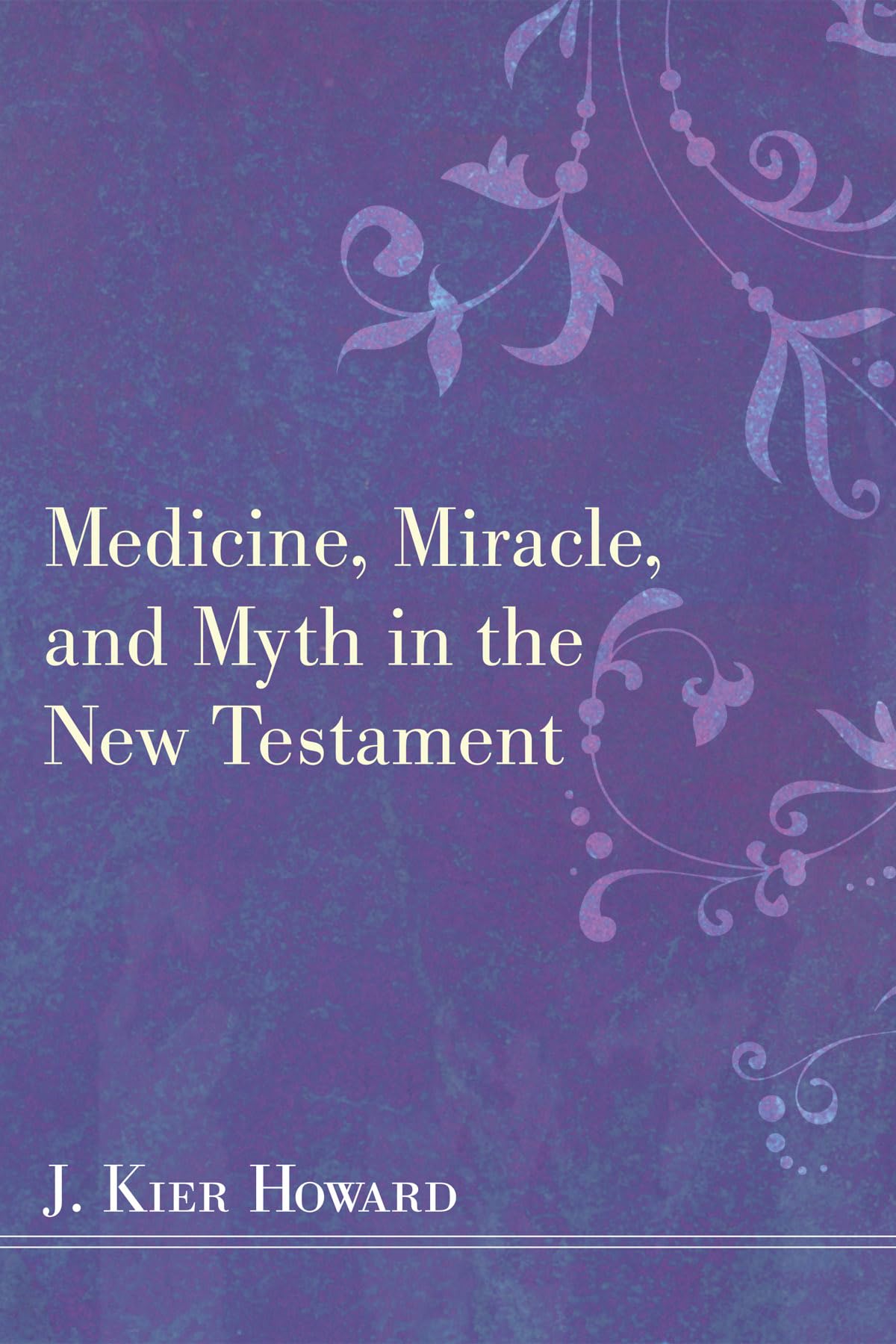 Medicine, Miracle, and Myth in the New Testament