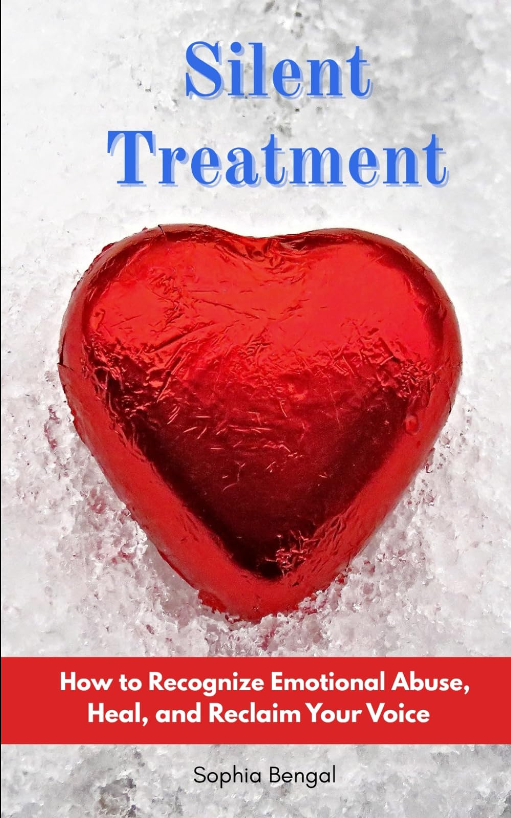 Silent Treatment: How to Recognize Emotional Abuse, Heal, and Reclaim Your Voice