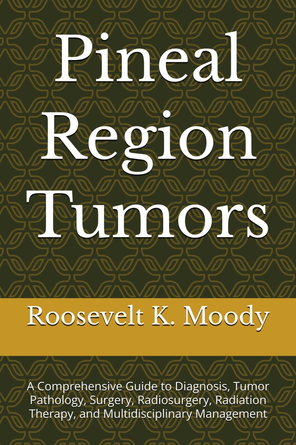 Pineal Region Tumors: A Comprehensive Guide to Diagnosis, Tumor Pathology, Surgery, Radiosurgery, Radiation Therapy, and Multidisciplinary Management