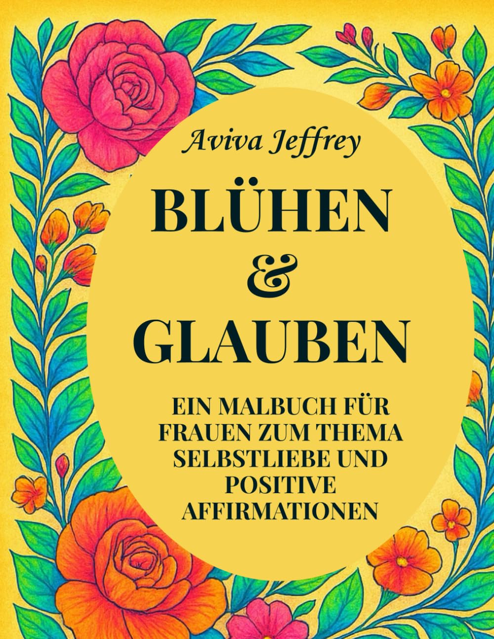 Blühen & Glauben: Ein inspirierendes Ausmalbuch für Frauen – Selbstliebe, Entspannung & stärkende Affirmationen