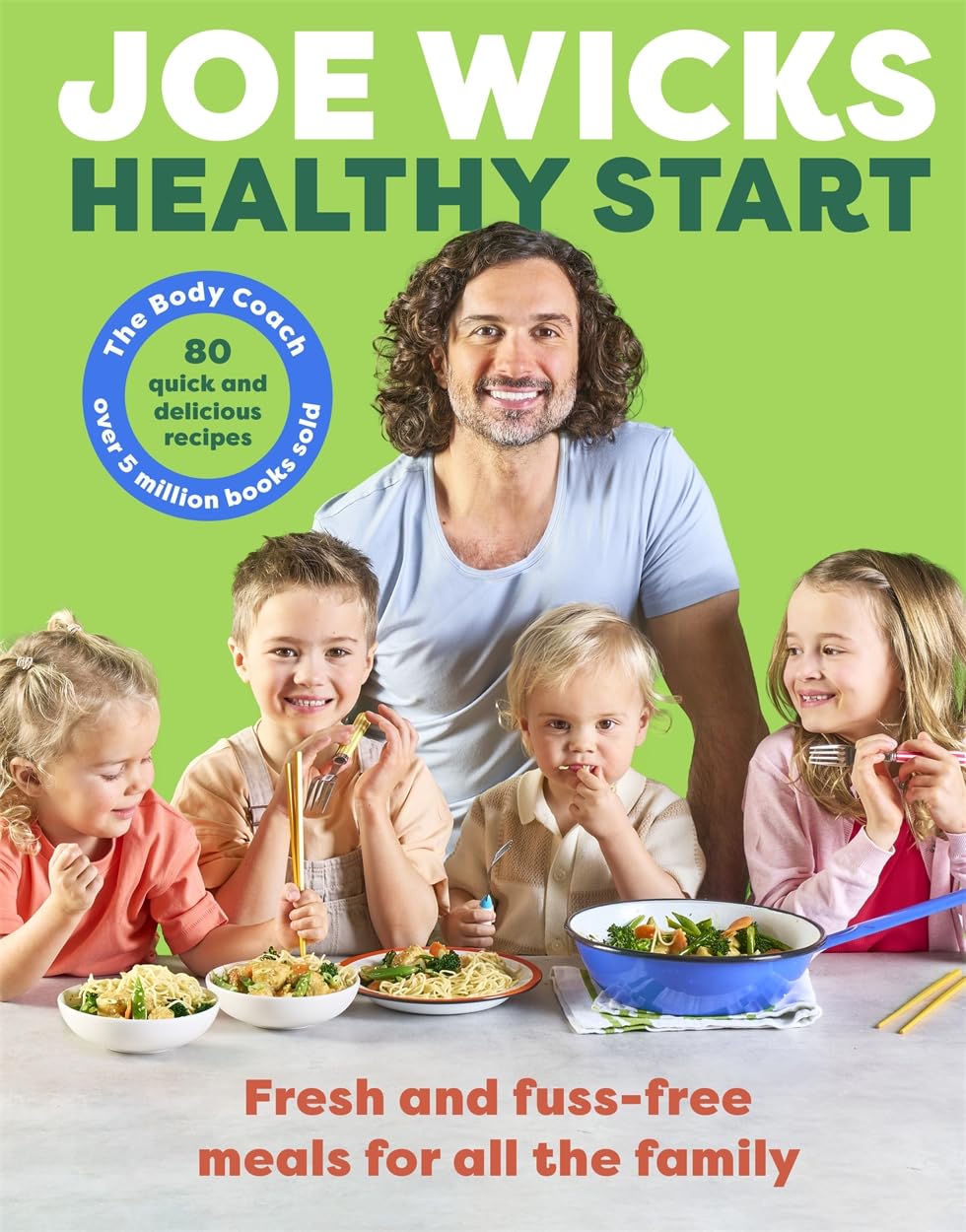 Healthy Start: 80 delicious, easy and unprocessed recipes for the whole family to enjoy