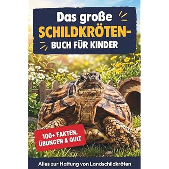 Das gro e Schildkr ten-Buch f r Kinder  ber 100 gepr fte Fakten und alles zur Haltung von Landschildkr ten Gehege Futter Winterschlaf und Gesundheit. Mit Ausmalseiten  bungen und gro em Quiz
