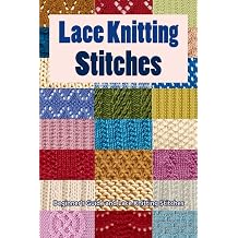 Lace Knitting Stitches Beginners Guide and Lace Knitting Stitches Lace Knitting Stitch Patterns for Beginners