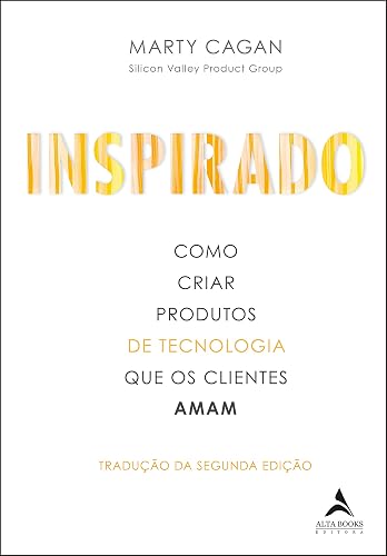 Inspirado: Como Criar Produtos De Tecnologia Que Os Clientes Amam